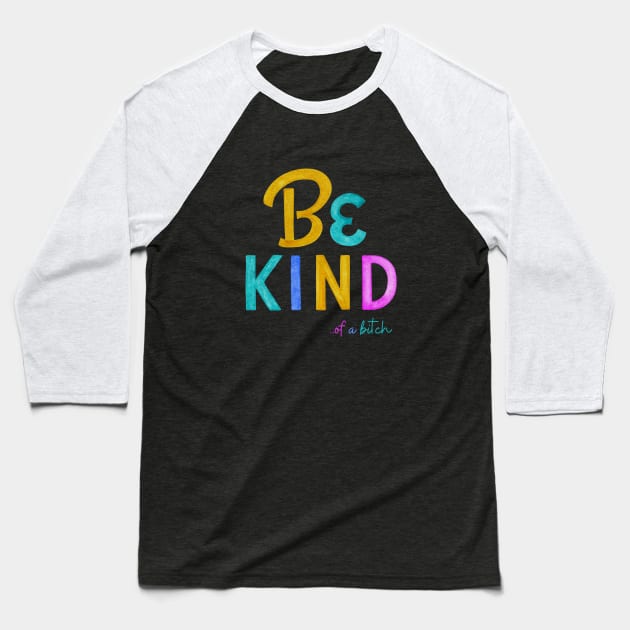 Be Kind Of A Bitch Funny Quote Gift Baseball T-Shirt by Aldrvnd